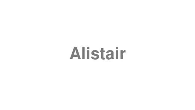 How to Pronounce Alistair