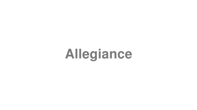 How to Pronounce Allegiance