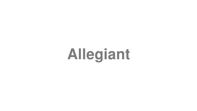 How to Pronounce Allegiant