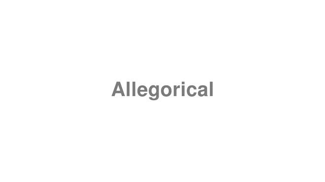 How to Pronounce Allegorical