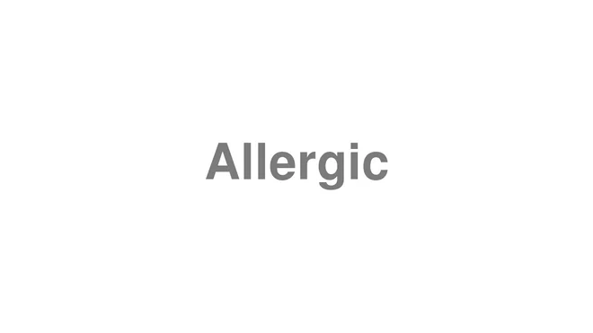 How to Pronounce Allergic
