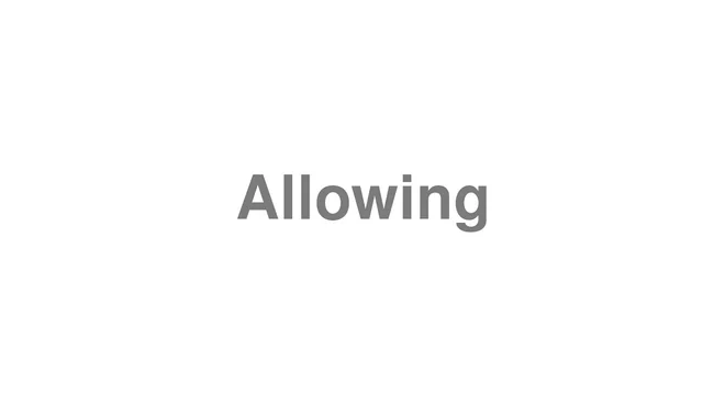 How to Pronounce Allowing