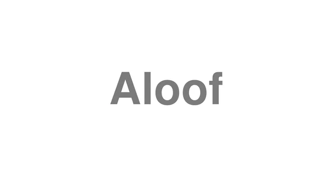 How to Pronounce Aloof