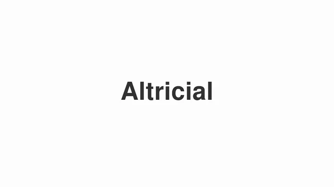 How to Pronounce Altricial