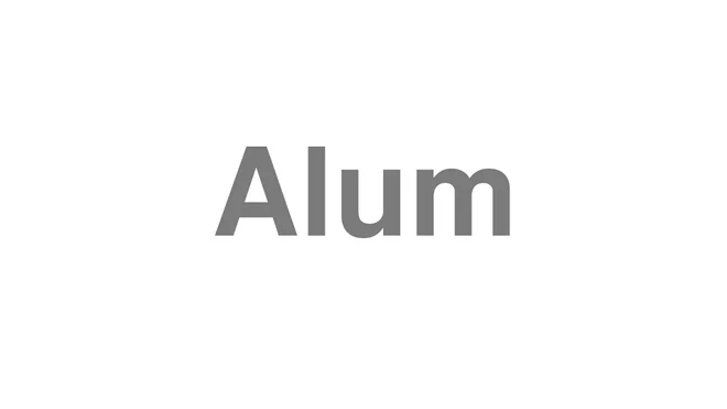 How to Pronounce Alum