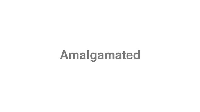 How to Pronounce Amalgamated