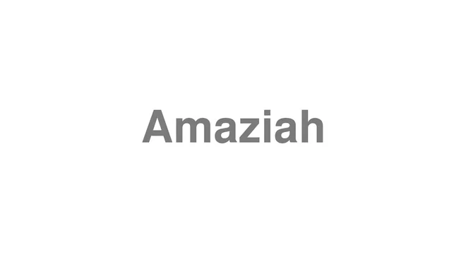 How to Pronounce Amaziah