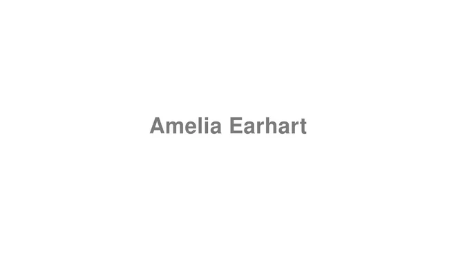 How to Pronounce Amelia Earhart