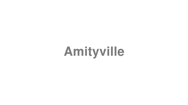 How to Pronounce Amityville