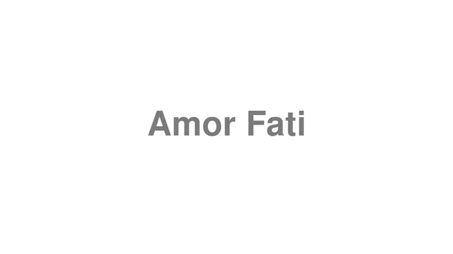 How to Pronounce Amor Fati