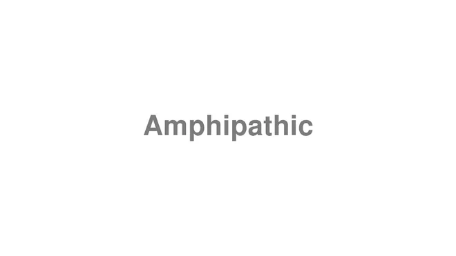 How to Pronounce Amphipathic