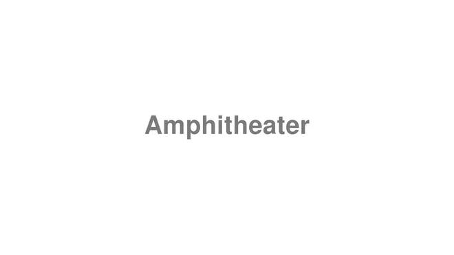 How to Pronounce Amphitheater