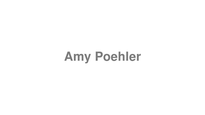 How to Pronounce Amy Poehler