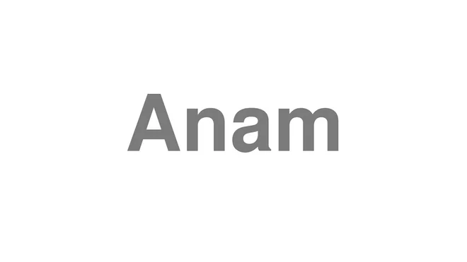 How to Pronounce Anam
