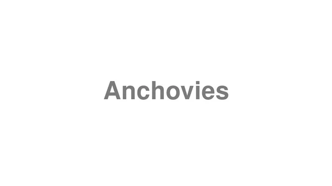 How to Pronounce Anchovies