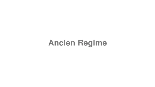 How to Pronounce Ancien Regime