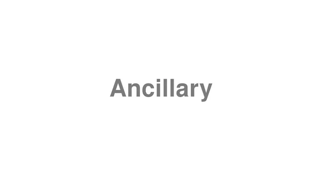 How to Pronounce Ancillary