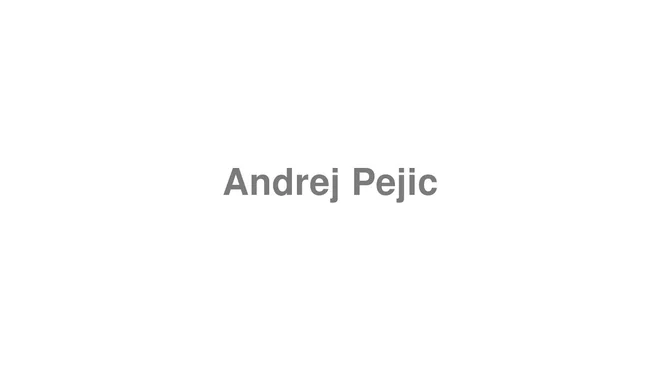 How to Pronounce Andrej Pejic