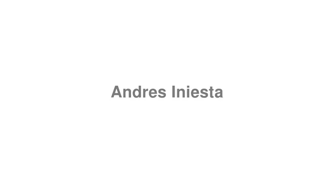 How to Pronounce Andres Iniesta