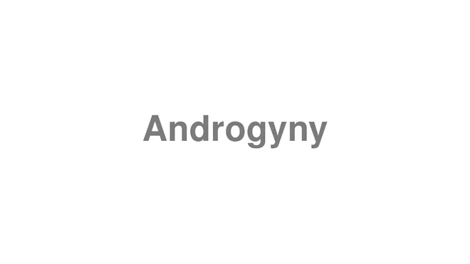 How to Pronounce Androgyny