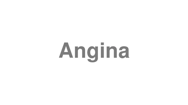 How to Pronounce Angina