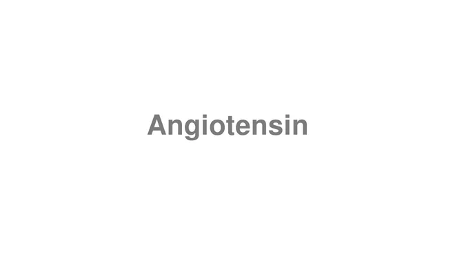 How to Pronounce Angiotensin