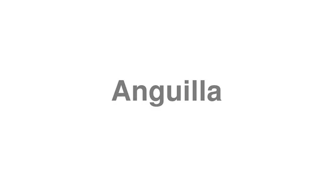 How to Pronounce Anguilla
