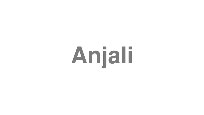 How to Pronounce Anjali