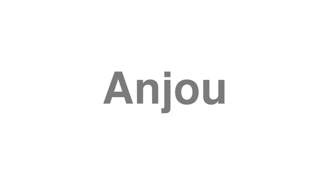 How to Pronounce Anjou