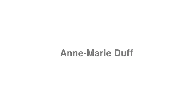 How to Pronounce Anne-Marie Duff