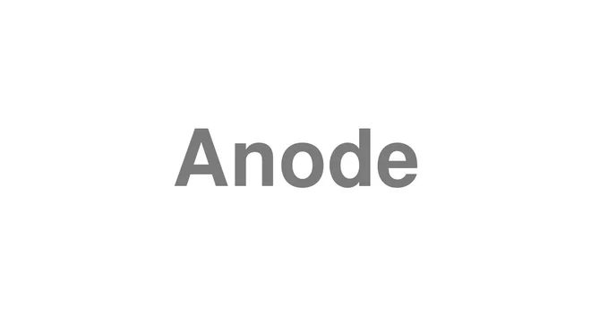 How to Pronounce Anode
