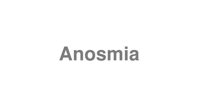 How to Pronounce Anosmia