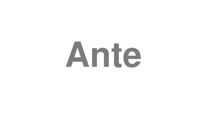 How to Pronounce Ante
