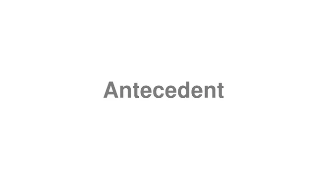 How to Pronounce Antecedent