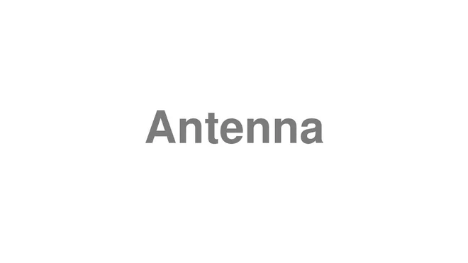 How to Pronounce Antenna