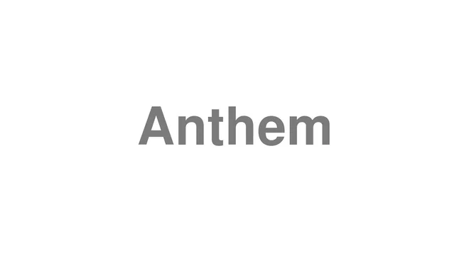 How to Pronounce Anthem