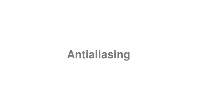 How to Pronounce Antialiasing