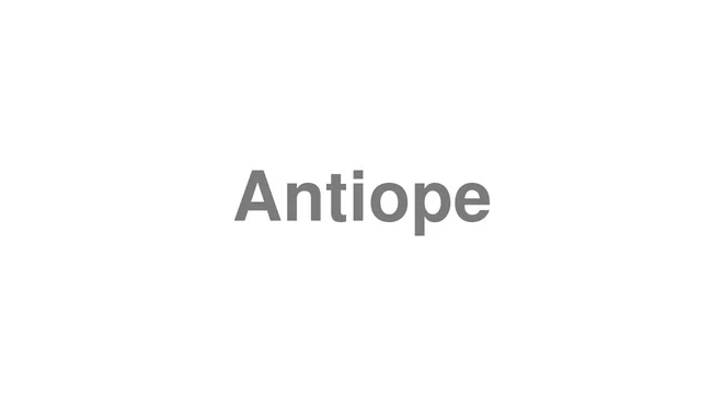 How to Pronounce Antiope