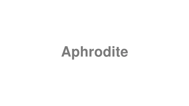 How to Pronounce Aphrodite