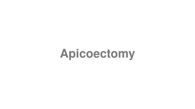 How to Pronounce Apicoectomy
