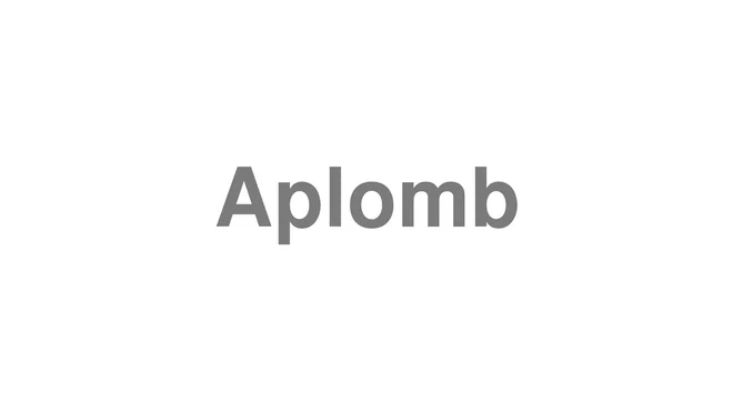 How to Pronounce Aplomb