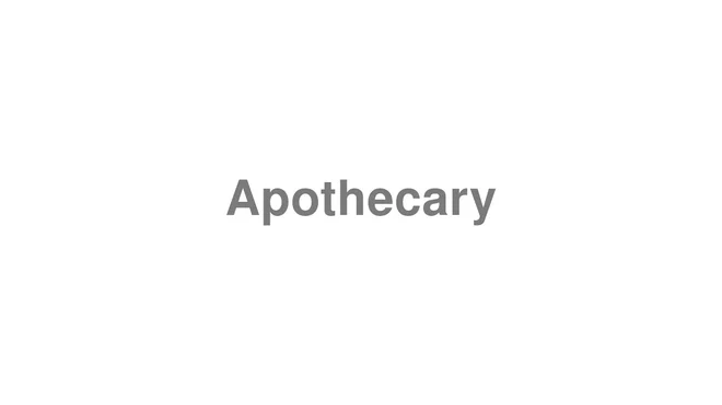 How to Pronounce Apothecary