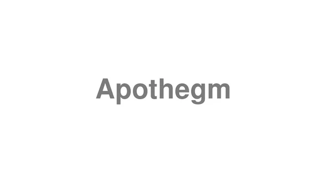 How to Pronounce Apothegm