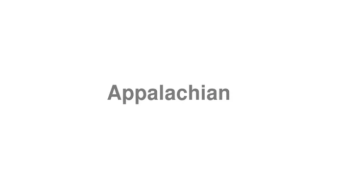 How to Pronounce Appalachian