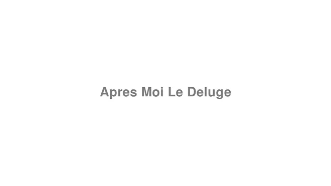 How to Pronounce Apres Moi Le Deluge