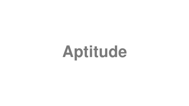 How to Pronounce Aptitude