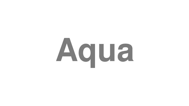 How to Pronounce Aqua