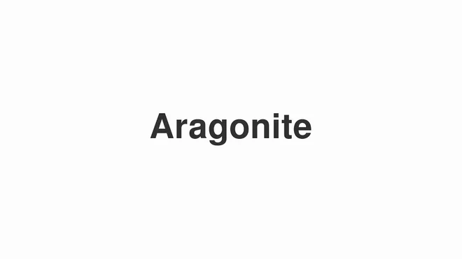 How to Pronounce Aragonite