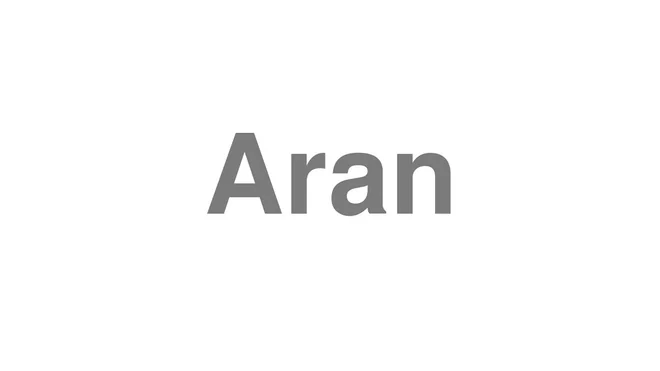 How to Pronounce Aran