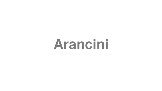 How to Pronounce Arancini